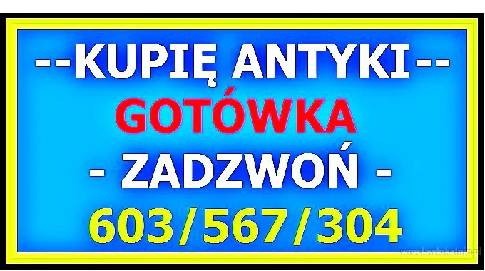 KUPIĘ ANTYKI / SKUP ANTYKÓW - GOTÓWKA - LIKWIDACJA MIESZKANIA !